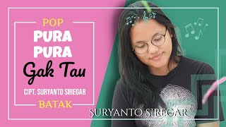 SURYANTO SIREGAR TERBARU | PURA- PURA GAK TAU ( PPGT) Cipt. Suryanto Siregar.