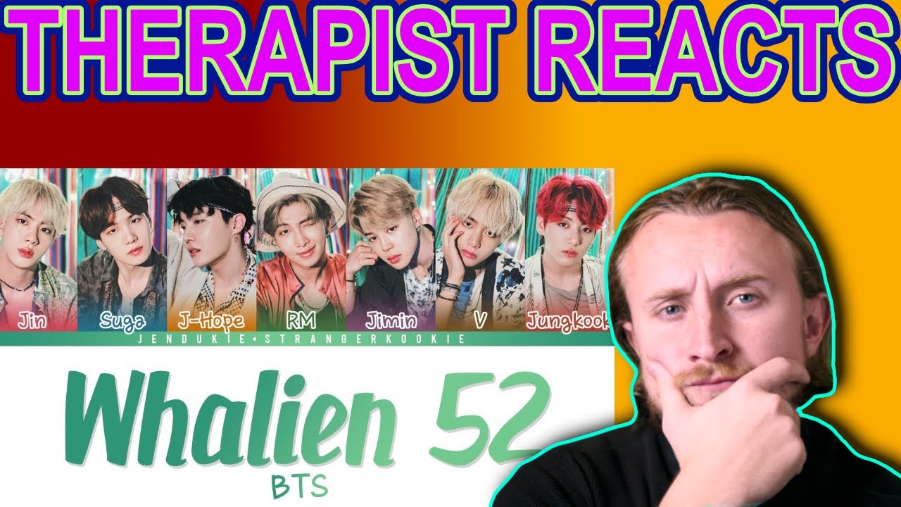 THERAPIST REACTS TO BTS - Whalien 52