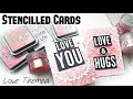 Stencilled Love Themed Cards | TUTORIAL