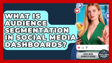What Is Audience Segmentation In Social Media Dashboards? - Social Media Business Playbook