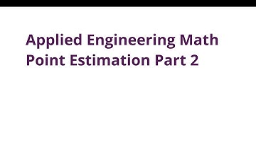 020 ENGR390 Engineering Math - Point Estimation Part 2