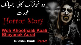 Horror Story 495. Woh Khoofnaak Kaali Bhayanak Aurat Part-2