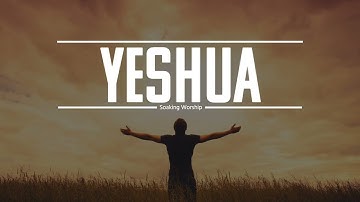 Yeshua -  3 Hours of Soaking Worship, Prayer, Reflection Music and Meditation - Instrumental Worship
