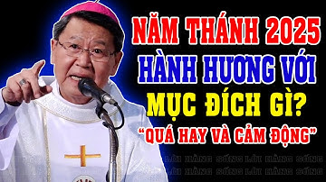 HÀNH HƯƠNG NĂM THÁNH CÓ MỤC ĐÍCH GÌ? | Bài giảng SÂU SẮC Của ĐC Phêrô Nguyễn Văn Khảm