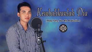 KEMBALIKANLAH DIA ( Asep Irama ) Dangdut Cover Afie Production