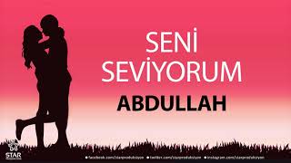 Seni Seviyorum ABDULLAH - İsme Özel Aşk Şarkısı Resimi