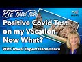 Testing Positive for Covid while on Vacation!  Travel tips and advice