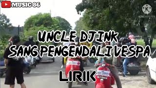 UNCLE DJINK ~ SANG PENGRNDALI VESPA | lirik || Music 86