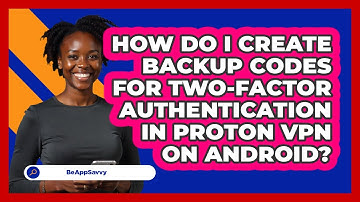 How do I create backup codes for two‑factor authentication in Proton VPN on Android? - Be App Savvy