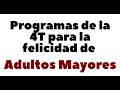 LA FELICIDAD PARA LOS ADULTOS MAYORES. PROGRAMAS DE LA 4T