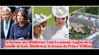 La fortune des Middleton: Voici Le manoir anglais de la famille de Kate , la femme du Prince William