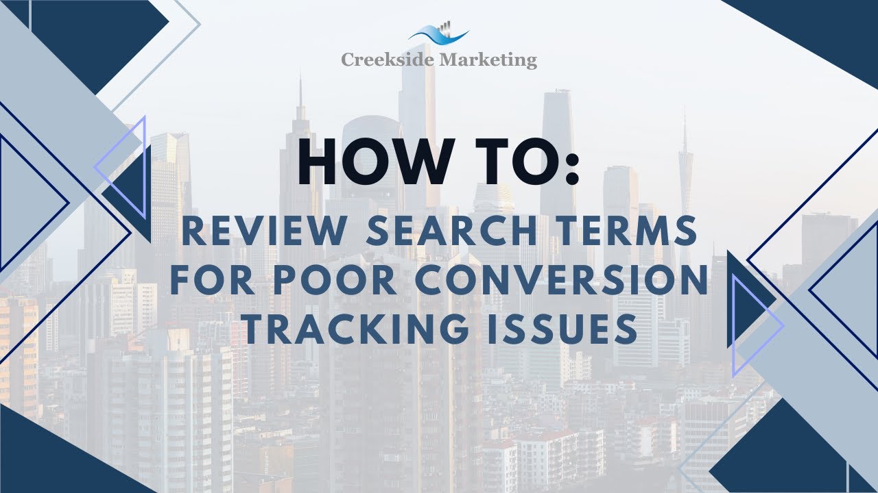 Review Search Terms For Poor Conversion Tracking Issues - Google Ads Management - Search Terms