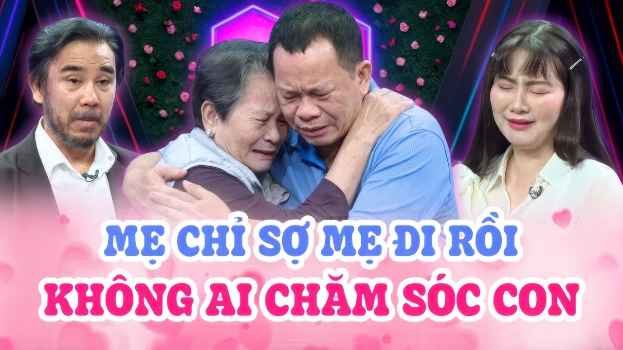MẸ GIÀ DẮT CON TRAI ĐI TÌM VỢ BẬT KHÓC NỨC NỞ vì sợ rời khỏi cõi tạm mà không ai chăm sóc cho con