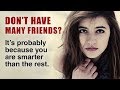 10 Reasons Why Smart People Have Fewer Friends