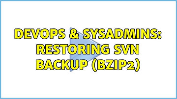 DevOps & SysAdmins: Restoring svn backup (bzip2) (2 Solutions!!)