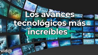 Los avances tecnológicos más sorprendentes de los últimos años #vidatv #avancestecnológicos