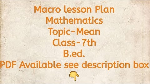 Macro lesson Plan/Mathematics/Topic-Mean/Class-7th/B.ed./PDF Available