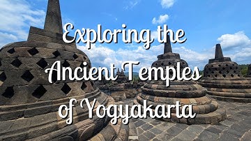 Ancient Temples of Yogyakarta: Borobudur, Prambanan & Hidden Gems