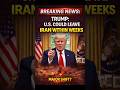 🚨Breaking News: Trump Says U.S. Could Leave Iran Within Weeks