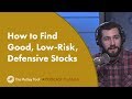 How to Find Good, Low-Risk, Defensive Stocks