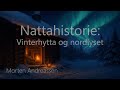 Nattahistorie: Vinterhytta og nordlyset – varme bak vinduet | Sov godt med Morten