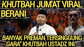 KHUTBAH JUMAT BERANI, BANYAK PREMAN TERSINGGUNG GARA' KHUTBAH USTADZ INI