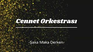 Cennet Orkestrası - Şaka Maka Derken Xasapiko