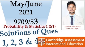 Soln of ques 1 2 3 & 4 from May/June 2021| 9709/53 | Cambridge Mathematics | Statistics 1