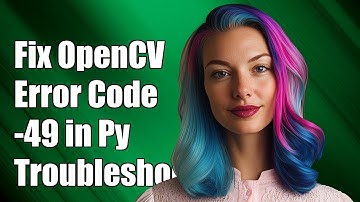 Fixing OpenCV Error: Unknown Error Code -49 in Python - Troubleshooting Guide