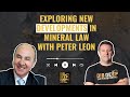 Exploring New Developments in Mineral Law with Peter Leon