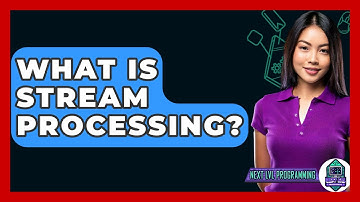 What Is Stream Processing? - Next LVL Programming