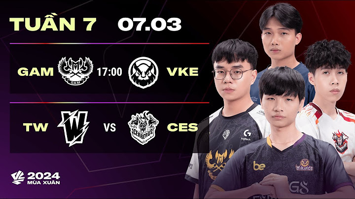 GAM vs VKE (BO3) | TW vs CES (BO3) | VCS 2024 MÙA XUÂN - TUẦN 7 | 07.03.2024