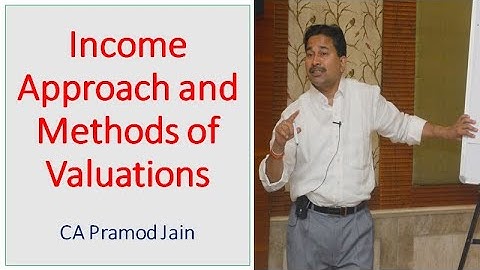 Income Approach and Methods of Valuations  I CA Pramod Jain