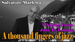 A thousand fingers of jazz - Walking from Jazz to Lounge - Salvatore Marletta - Piano Music