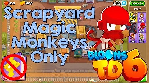 Bloons TD 6 | Scrapyard Magic Monkeys Only | No MK No Powers Walkthrough / Strategy