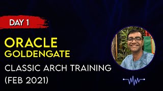 Day1  Introduction, Overview Types Of Arch Types of extracts and replicats 110221