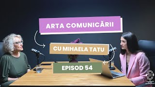 Arta comunicării cu Mihaela Tatu - episod 54