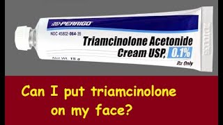 Can I put triamcinolone on my face?