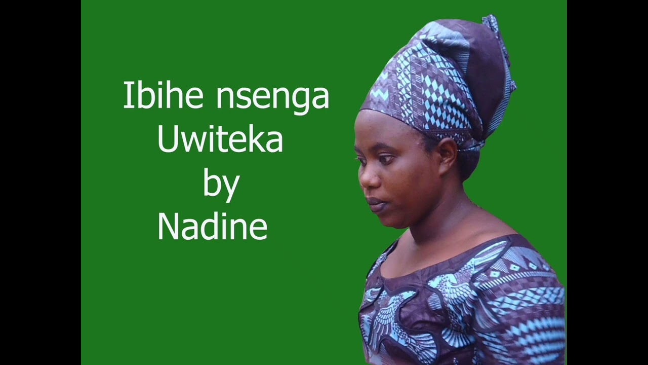 IBIHE NSENGA UWITEKA BY NADINE