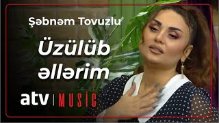 Şəbnəm Tovuzlu - Üzülüb əllərim