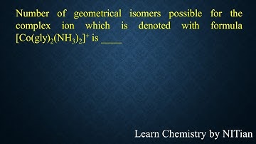 Number of geometrical isomers possible for [Co(gly)2(NH3)2]+ is ____