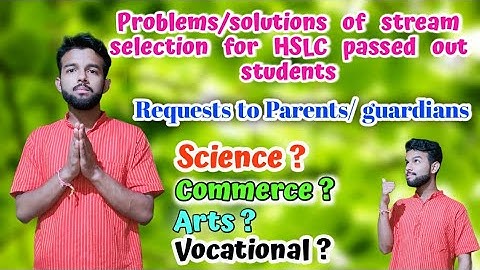 Suggestions to the  HSLC passed out candidates | requests to the parents | stream selection for H.S