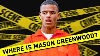 Where Is Mason Greenwood Right Now?