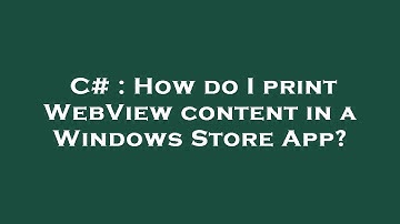 C# : How do I print WebView content in a Windows Store App?