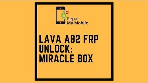 Lava A82 FRP Unlock: Miracle Box