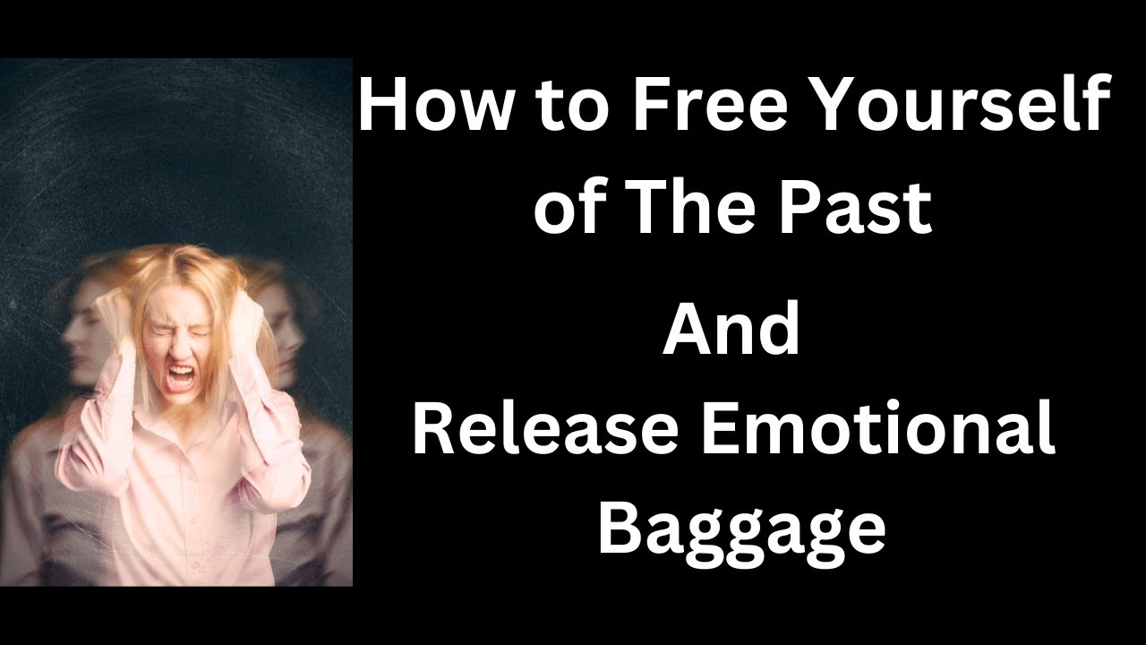 How to Free Yourself of the Past and Release Emotional Baggage - YouTube