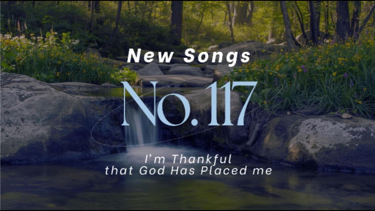 Hymns New Songs No. 117 - I'm Thankful that God Has Placed Me