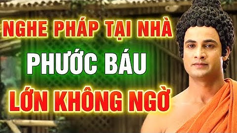 Phước Báu Của Người NGHE PHÁP Tại Nhà Tích Công đức lớn vô cùng