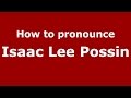 How to pronounce Isaac Lee Possin (Colombian Spanish/Colombia)  - PronounceNames.com