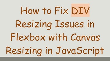 How to Fix DIV Resizing Issues in Flexbox with Canvas Resizing in JavaScript